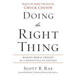 Doing the Right Thing Making Moral Choices in a World Full of Options, Scott Rae