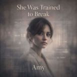 She Was Trained to Break, Amy