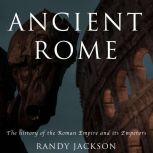 Ancient Rome The history of the Roman Empire and its Emperors, Randy Jackson
