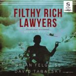 Filthy Rich Lawyers In Due Time, Brian Felgoise, Esq.