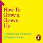 How to Grow a Grown Up, Dr Dominique Thompson