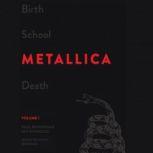 Birth School Metallica Death, Volume 1, Paul Brannigan; Ian Winwood