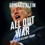 All Out War The Plot to Destroy Trump, Edward Klein