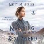 Marrying the Mountain Mans Best Frie..., Misty M. Beller