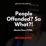 People Offended? So What?!, Dre Baldwin