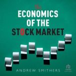 The Economics of the Stock Market, Andrew Smithers