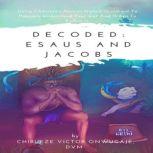 Decoded Esaus and Jacobs, Chibueze Victor Onwugaje, DVM