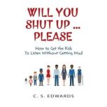 Will You Shut UpPlease, C.S. Edwards