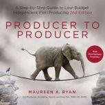 Producer to Producer A Step-by-Step Guide to Low-Budget Independent Film Producing, Maureen A. Ryan