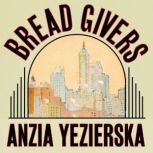 Bread Givers, Anzia Yezierska