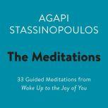 The Meditations 33 Guided Meditations from Wake Up to the Joy of You, Agapi Stassinopoulos