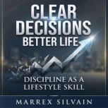 Clear Decisions, Better Life. Discipl..., Marrex Silvain