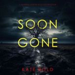 Soon Gone A Gemma Forge FBI Suspense..., Kate Bold