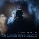 We Lapsed Into Silence, Buffin Jennifer
