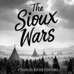 The Sioux Wars, Charles River Editors