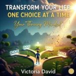 Transform Your Life One Choice at a T..., Victoria David