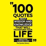 100 Quotes About Wisdom And Knowledge..., The Quotes Library