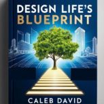 Design Lifes Blueprint, Caleb David
