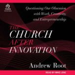 The Church After Innovation, Andrew Root