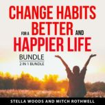 Change Habits for a Better and Happie..., Stella Woods