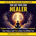 Lets Understand You Are Your Own Hea..., Rhonda Morris