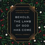 Behold, the Lamb of God Has Come, Trillia J. Newbell