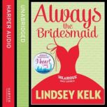 Always the Bridesmaid, Lindsey Kelk