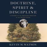 Doctrine, Spirit, and Discipline, Kevin M.  Watson