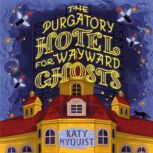 The Purgatory Hotel for Wayward Ghost..., Katy Nyquist