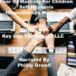 Fear Of Mascots Self Hypnosis Hypnoth..., Key Guy Technology LLC