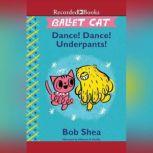 Ballet Cat Dance! Dance! Underpants!..., Bob Shea
