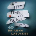 By the Time You Read This, Brianna Labuskes