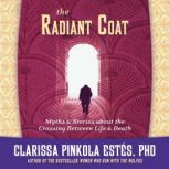 The Radiant Coat, Clarissa Pinkola Estes, Ph.D.