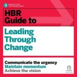 HBR Guide to Leading Through Change, Harvard Business Review