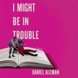 I Might Be in Trouble, Daniel Aleman