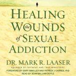 Healing the Wounds of Sexual Addiction, Dr. Mark R. Laaser