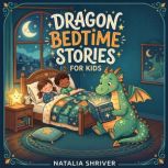 Dragon Bedtime Stories for Kids, Natalia Shriver