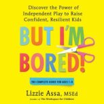 But Im Bored!, Lizzie Assa, MSEd