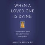 When a Loved One Is Dying, Maureen Groden RN