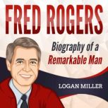 Fred Rogers Biography of a Remarkabl..., Logan Miller