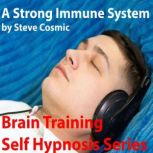 A Strong Immune System Using your mind to strengthen your immune system, Steve Cosmic