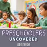 Preschoolers Uncovered What They Tru..., Alden Thorne