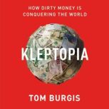 Kleptopia How Dirty Money Is Conquering the World, Tom Burgis