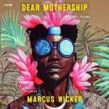 Dear Mothership, Marcus Wicker