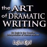 The Art of Dramatic Writing, Lajos Egri