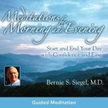 Meditations for Morning and Evening, Bernie S. Siegel, M.D.