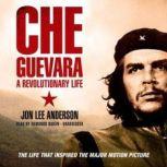 Che Guevara A Revolutionary Life, Jon Lee Anderson
