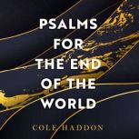 Psalms For The End Of The World, Cole Haddon