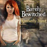 Barely Bewitched, Kimberly Frost
