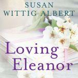 Loving Eleanor, Susan Wittig Albert